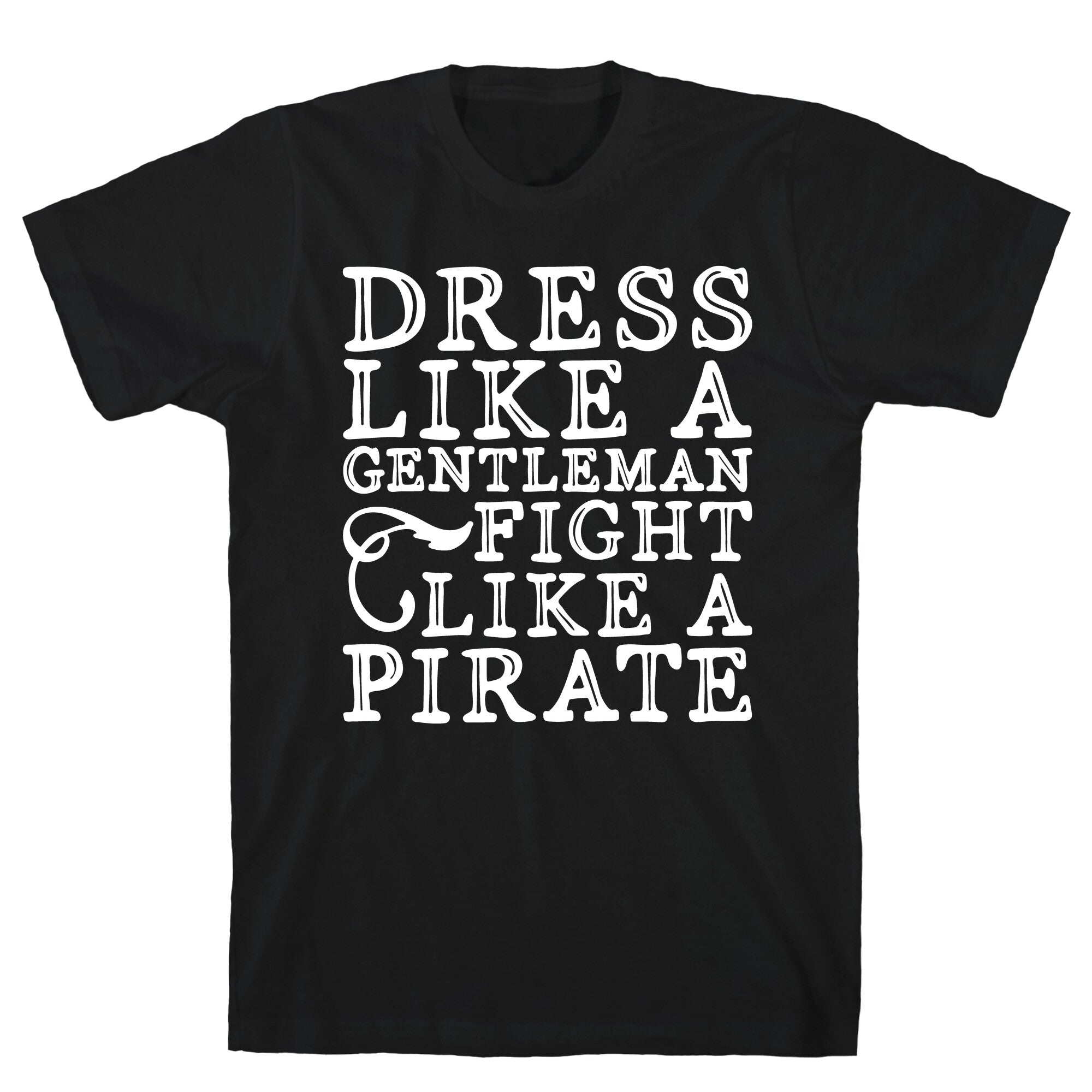 Dress Like A Gentleman Fight Like A Pirate T-Shirt